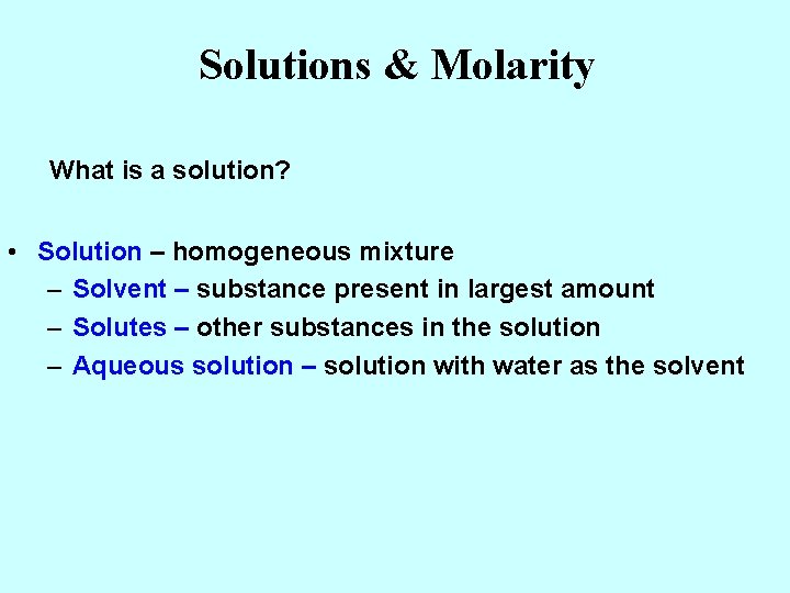 Solutions & Molarity What is a solution? • Solution – homogeneous mixture – Solvent