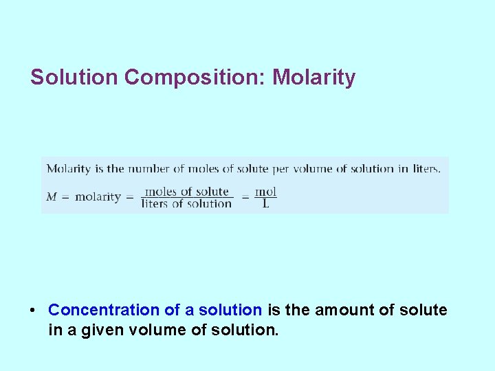 Solution Composition: Molarity • Concentration of a solution is the amount of solute in