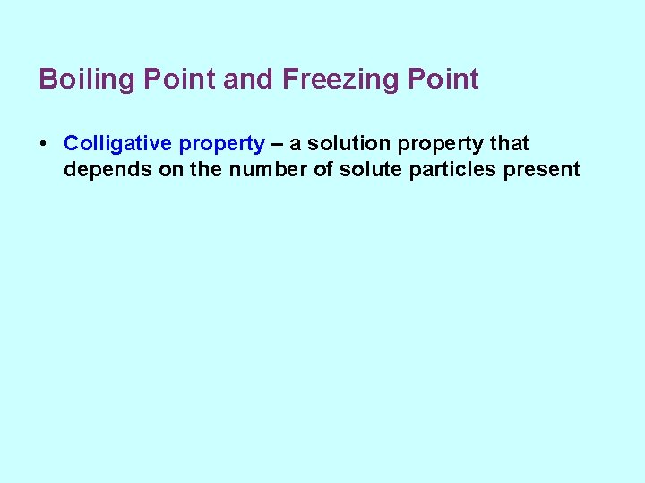 Boiling Point and Freezing Point • Colligative property – a solution property that depends