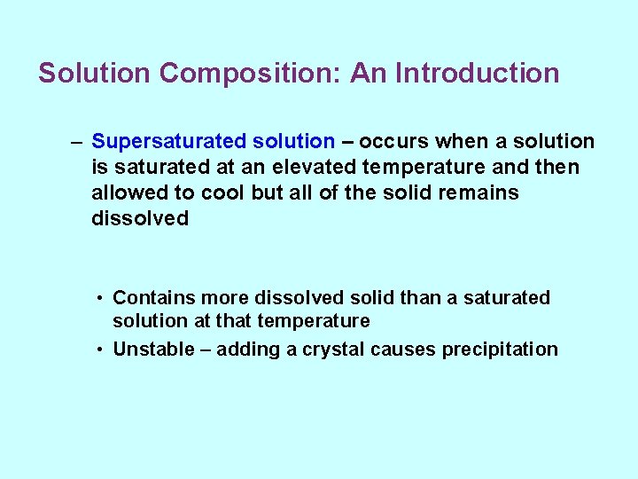 Solution Composition: An Introduction – Supersaturated solution – occurs when a solution is saturated