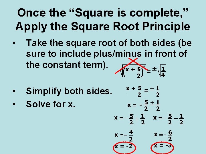 Once the “Square is complete, ” Apply the Square Root Principle • Take the