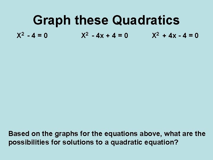 Graph these Quadratics X 2 - 4 = 0 X 2 - 4 x