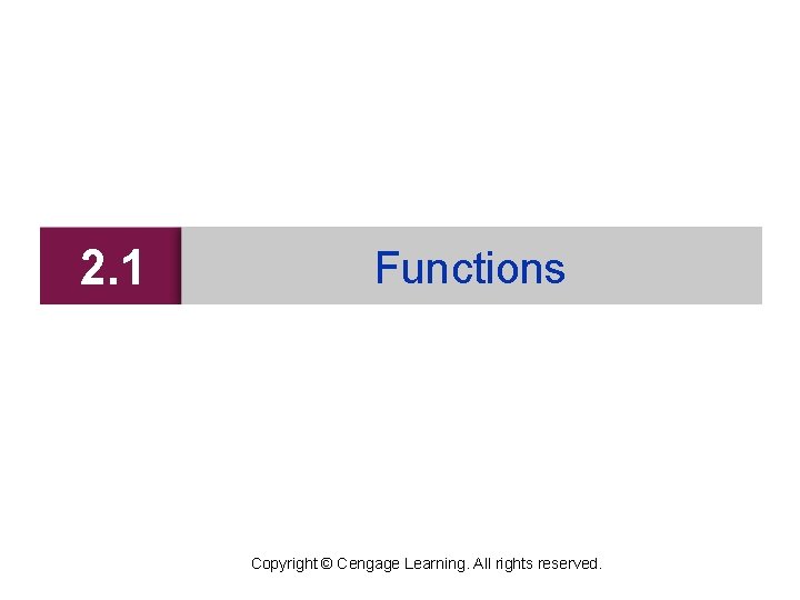 2. 1 Functions Copyright © Cengage Learning. All rights reserved. 
