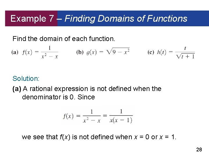 Example 7 – Finding Domains of Functions Find the domain of each function. Solution: