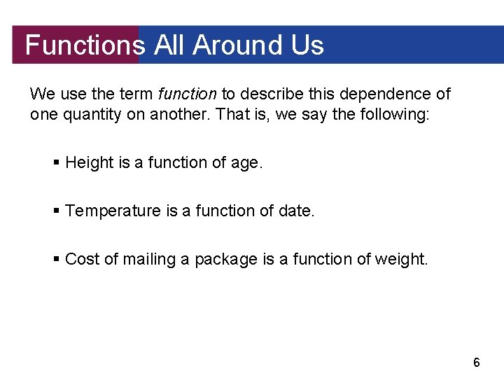 Functions All Around Us We use the term function to describe this dependence of