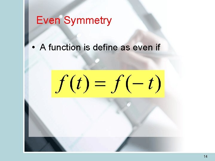 Even Symmetry • A function is define as even if 14 