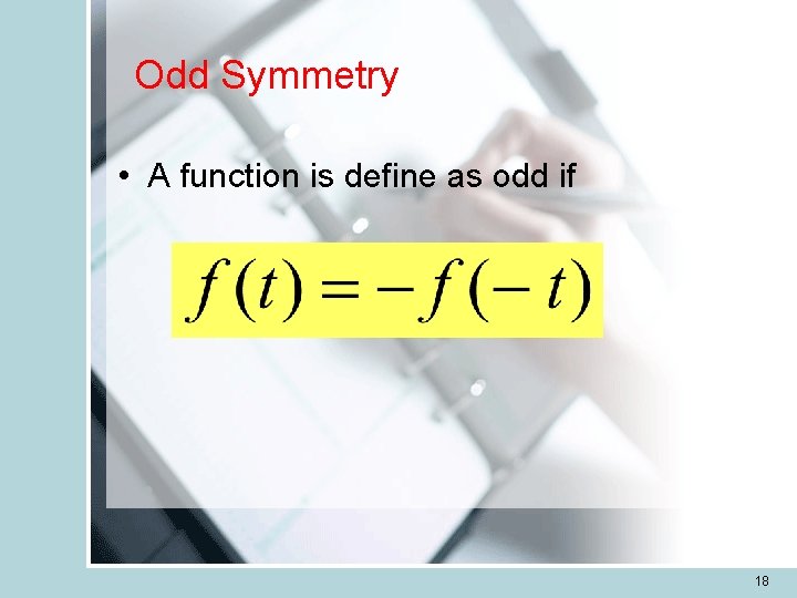 Odd Symmetry • A function is define as odd if 18 