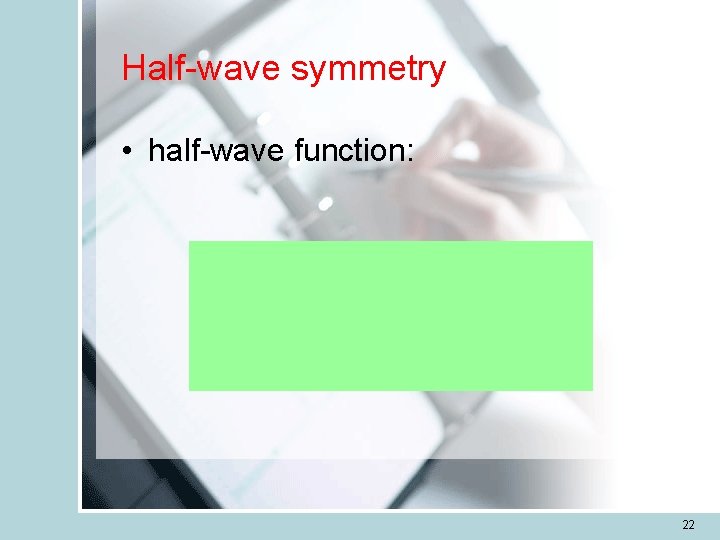 Half-wave symmetry • half-wave function: 22 