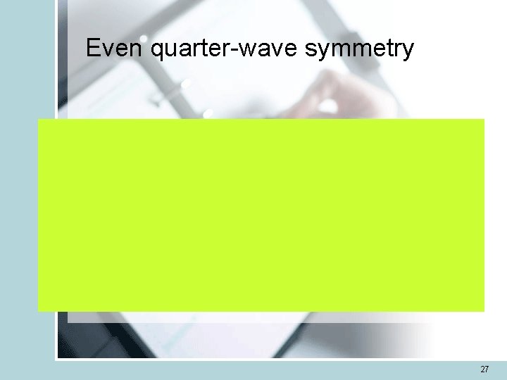 Even quarter-wave symmetry 27 