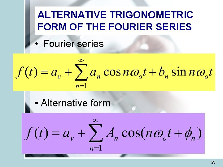 ALTERNATIVE TRIGONOMETRIC FORM OF THE FOURIER SERIES • Fourier series • Alternative form 29