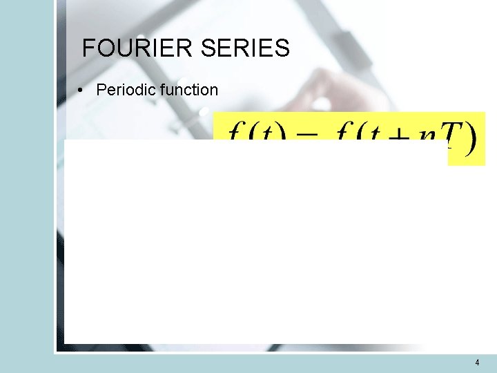 FOURIER SERIES • Periodic function 4 