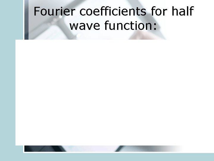 Fourier coefficients for half wave function: 