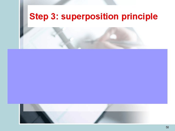 Step 3: superposition principle 58 