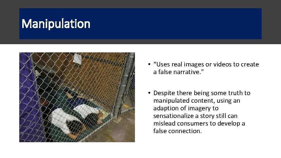 Manipulation • “Uses real images or videos to create a false narrative. ” • Manipulation • “Uses real images or videos to create a false narrative. ” •