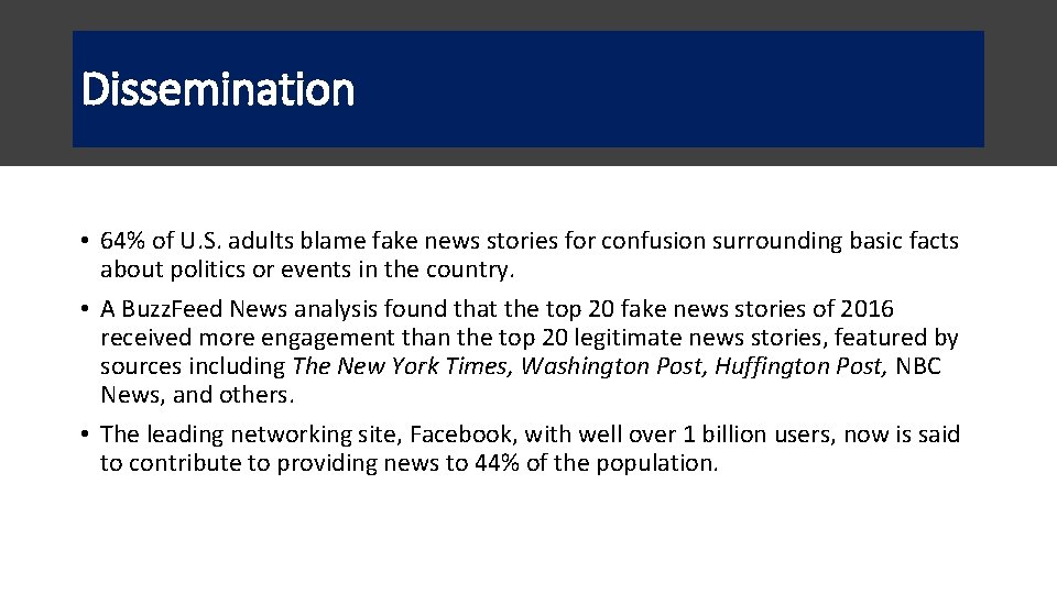 Dissemination • 64% of U. S. adults blame fake news stories for confusion surrounding Dissemination • 64% of U. S. adults blame fake news stories for confusion surrounding