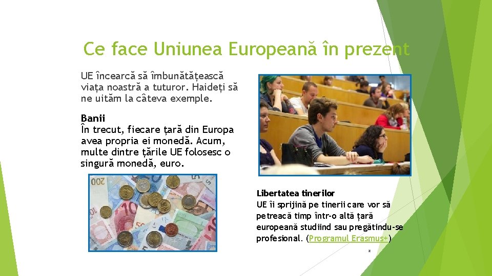 Ce face Uniunea Europeană în prezent UE încearcă să îmbunătățească viața noastră a tuturor.