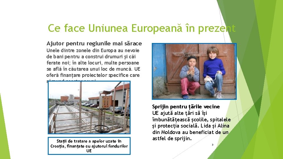 Ce face Uniunea Europeană în prezent Ajutor pentru regiunile mai sărace Unele dintre zonele