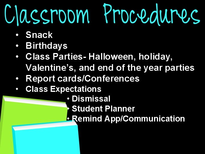  • Snack • Birthdays • Class Parties- Halloween, holiday, Valentine’s, and end of