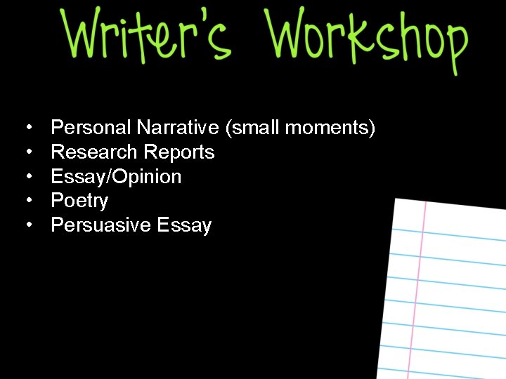  • • • Personal Narrative (small moments) Research Reports Essay/Opinion Poetry Persuasive Essay