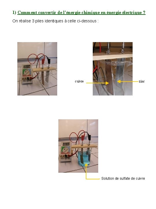 1) Comment convertir de l’énergie chimique en énergie électrique ? On réalise 3 piles