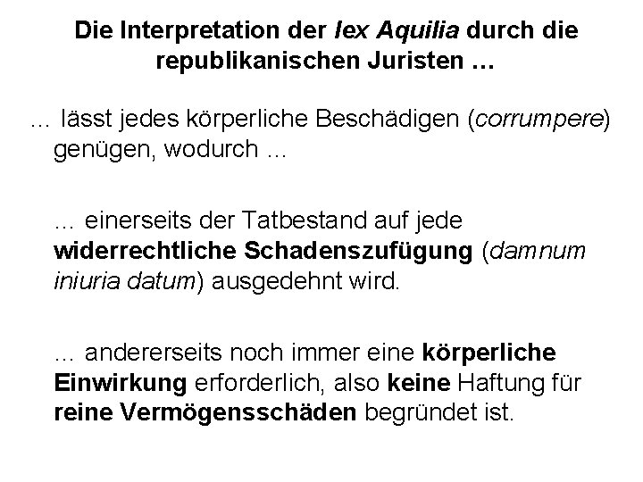 Die Interpretation der lex Aquilia durch die republikanischen Juristen … … lässt jedes körperliche