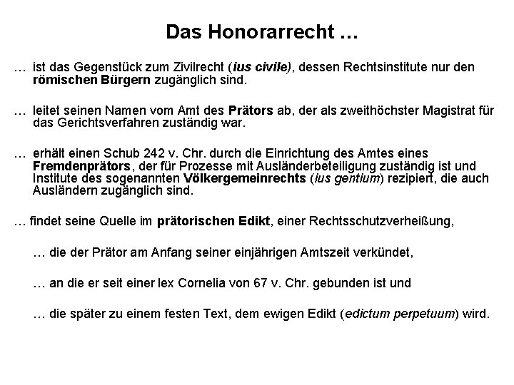 Das Honorarrecht … … ist das Gegenstück zum Zivilrecht (ius civile), dessen Rechtsinstitute nur