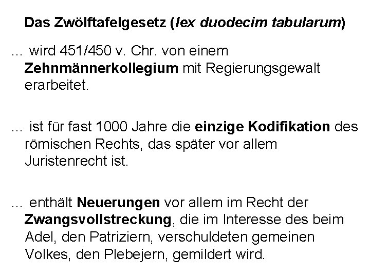 Das Zwölftafelgesetz (lex duodecim tabularum) … wird 451/450 v. Chr. von einem Zehnmännerkollegium mit