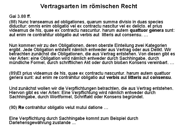 Vertragsarten im römischen Recht Gai 3. 88 ff. (88) Nunc transeamus ad obligationes, quarum