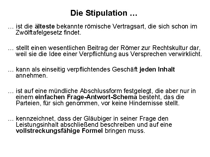 Die Stipulation … … ist die älteste bekannte römische Vertragsart, die sich schon im