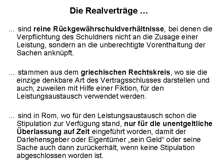 Die Realverträge … … sind reine Rückgewährschuldverhältnisse, bei denen die Verpflichtung des Schuldners nicht