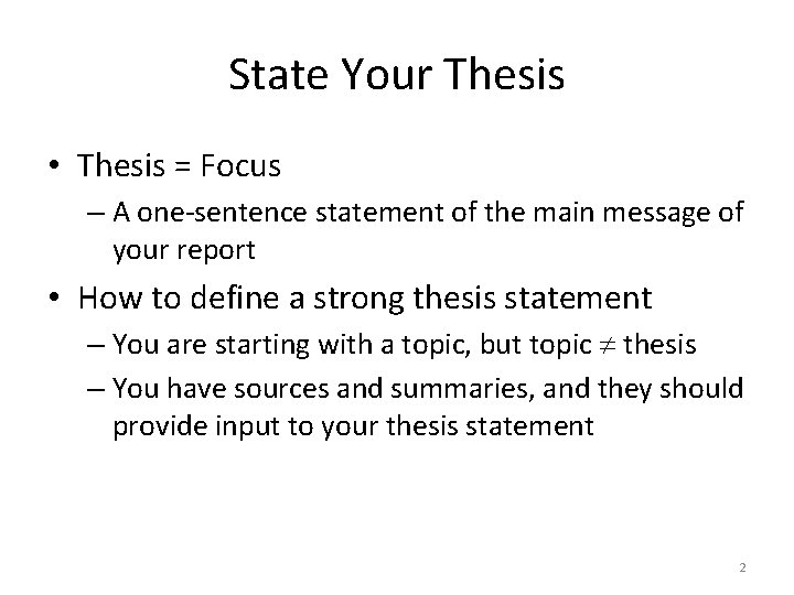 State Your Thesis • Thesis = Focus – A one-sentence statement of the main