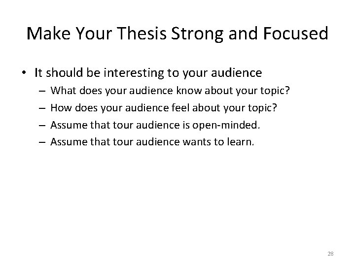 Make Your Thesis Strong and Focused • It should be interesting to your audience