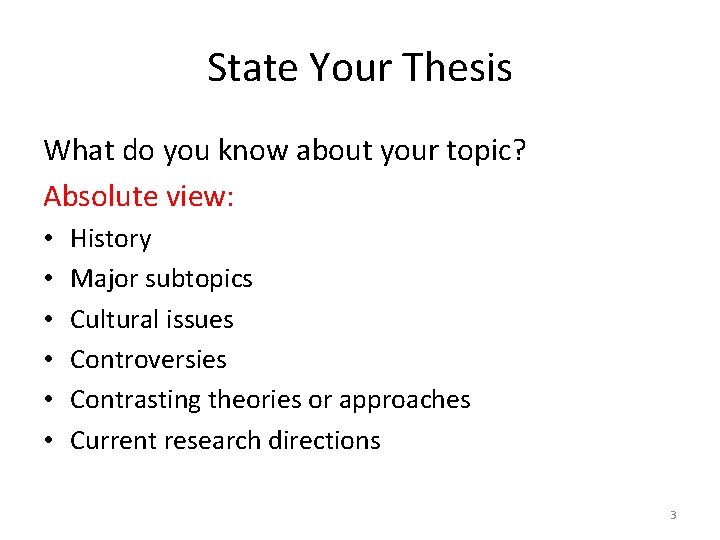 State Your Thesis What do you know about your topic? Absolute view: • •