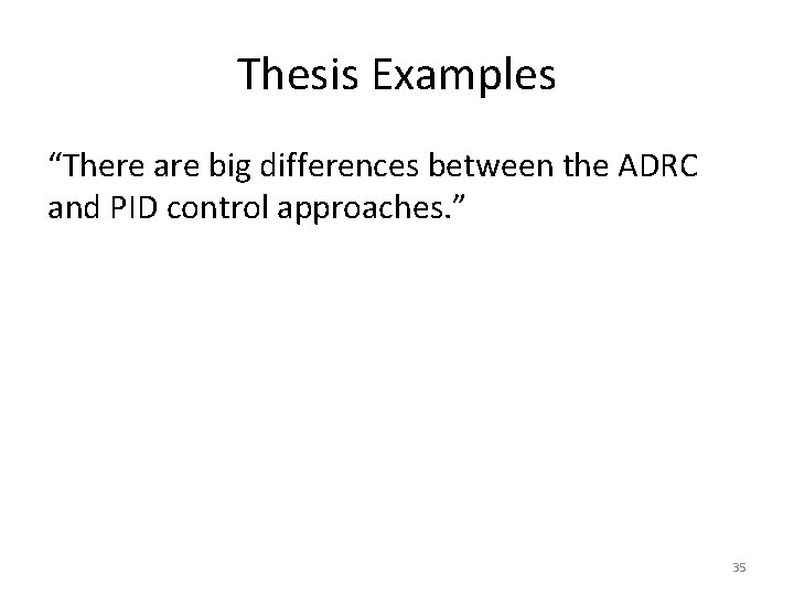 Thesis Examples “There are big differences between the ADRC and PID control approaches. ”