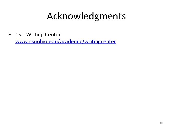 Acknowledgments • CSU Writing Center www. csuohio. edu/academic/writingcenter 40 