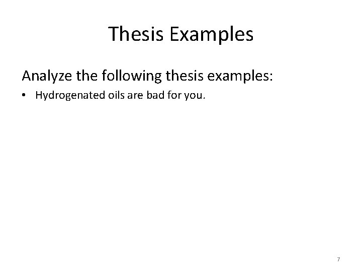 Thesis Examples Analyze the following thesis examples: • Hydrogenated oils are bad for you.