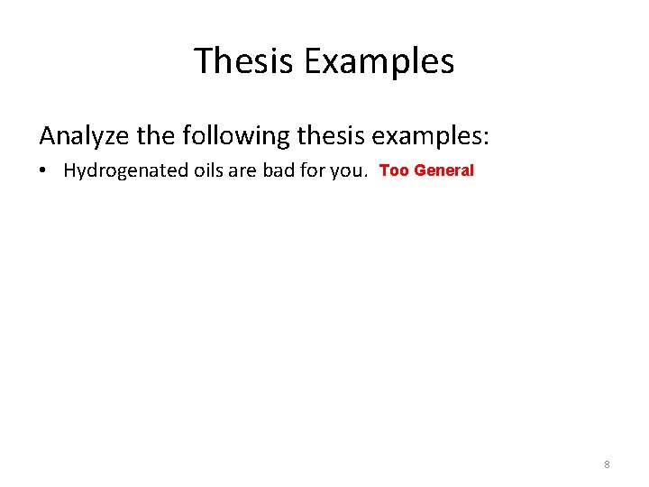 Thesis Examples Analyze the following thesis examples: • Hydrogenated oils are bad for you.