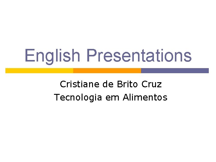 English Presentations Cristiane de Brito Cruz Tecnologia em Alimentos 