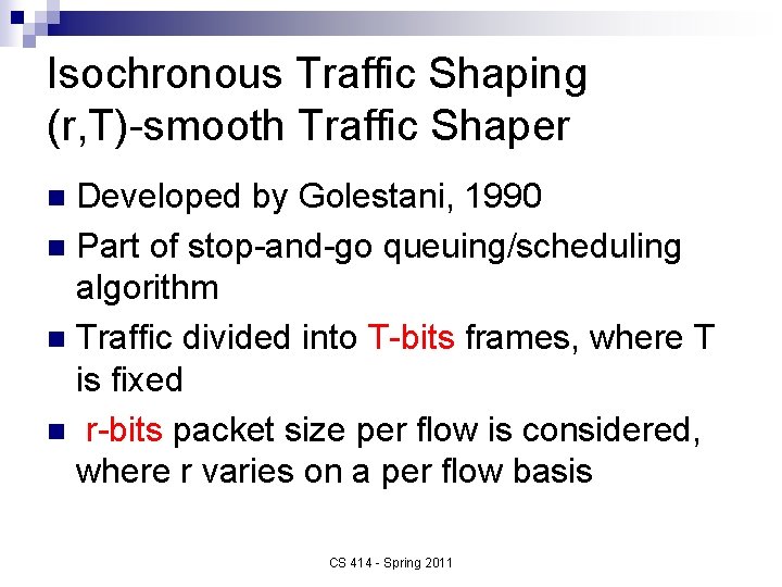 Isochronous Traffic Shaping (r, T)-smooth Traffic Shaper Developed by Golestani, 1990 n Part of
