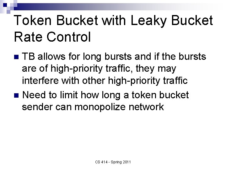 Token Bucket with Leaky Bucket Rate Control TB allows for long bursts and if