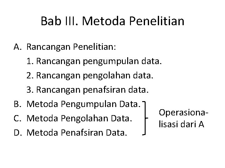 Bab III. Metoda Penelitian A. Rancangan Penelitian: 1. Rancangan pengumpulan data. 2. Rancangan pengolahan Bab III. Metoda Penelitian A. Rancangan Penelitian: 1. Rancangan pengumpulan data. 2. Rancangan pengolahan