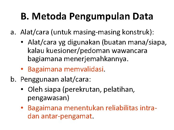 B. Metoda Pengumpulan Data a. Alat/cara (untuk masing-masing konstruk): • Alat/cara yg digunakan (buatan