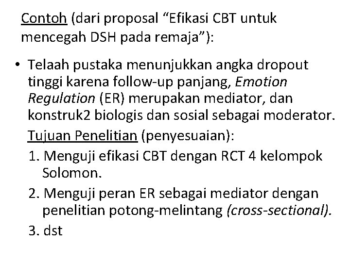 Contoh (dari proposal “Efikasi CBT untuk mencegah DSH pada remaja”): • Telaah pustaka menunjukkan