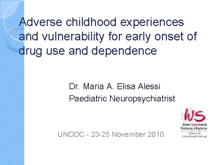 Adverse childhood experiences and vulnerability for early onset of drug use and dependence Dr.