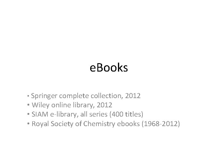  e. Books • Springer complete collection, 2012 • Wiley online library, 2012 •