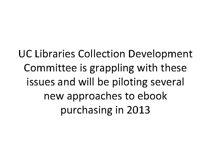 UC Libraries Collection Development Committee is grappling with these issues and will be piloting