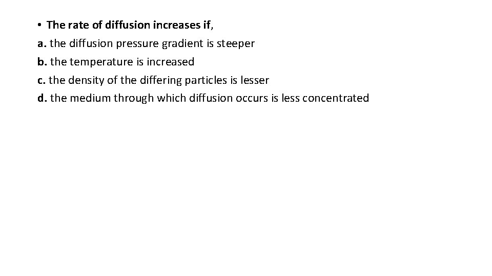  • The rate of diffusion increases if, a. the diffusion pressure gradient is