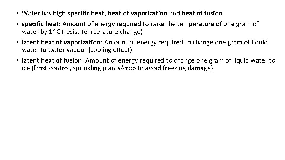 • Water has high specific heat, heat of vaporization and heat of fusion • Water has high specific heat, heat of vaporization and heat of fusion