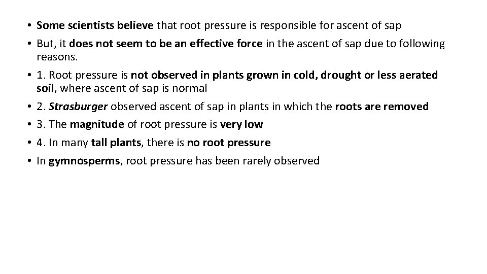  • Some scientists believe that root pressure is responsible for ascent of sap