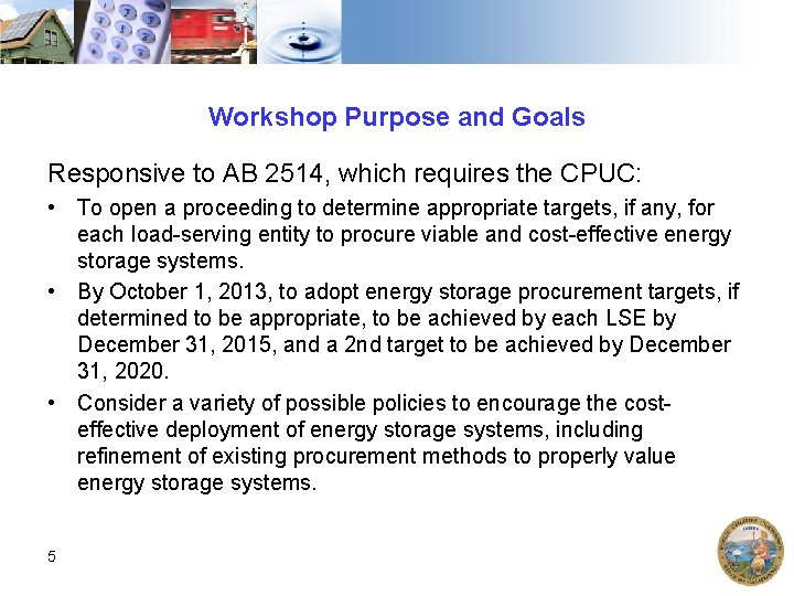 Workshop Purpose and Goals Responsive to AB 2514, which requires the CPUC: • To